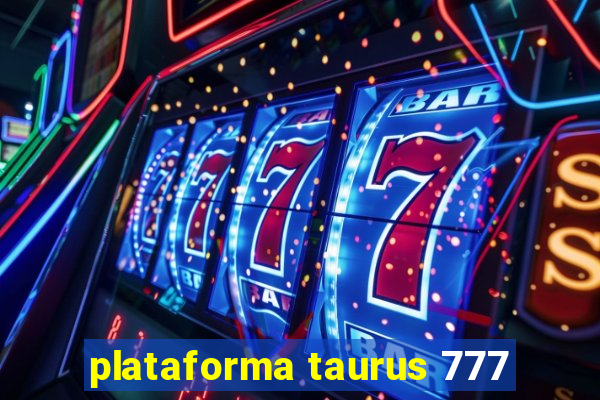 plataforma taurus 777